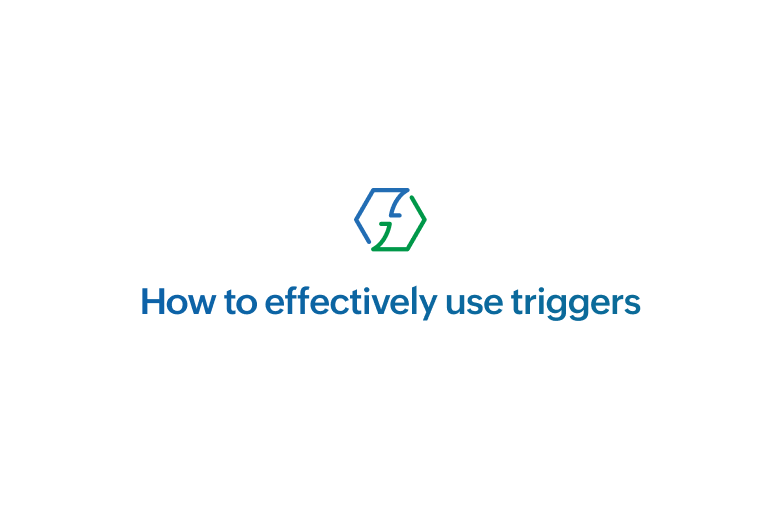 How to effectively use triggers