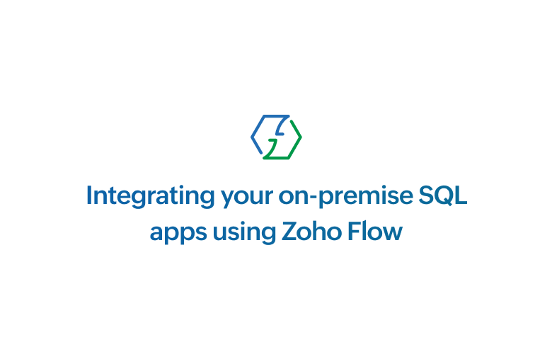 Integrating your on-premise SQL apps using Zoho Flow