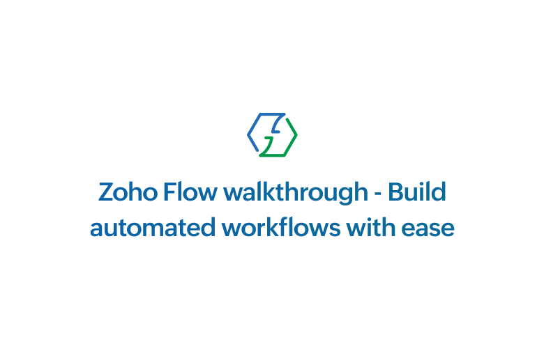 Zoho Flow walkthrough - Build automated workflows with ease