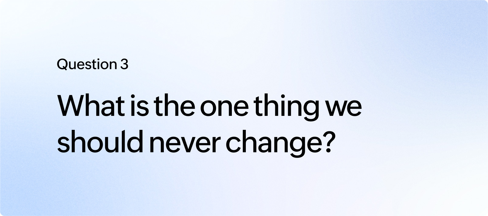 What is the one thing we should never change?
